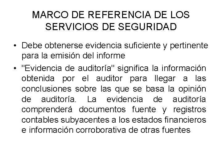 MARCO DE REFERENCIA DE LOS SERVICIOS DE SEGURIDAD • Debe obtenerse evidencia suficiente y