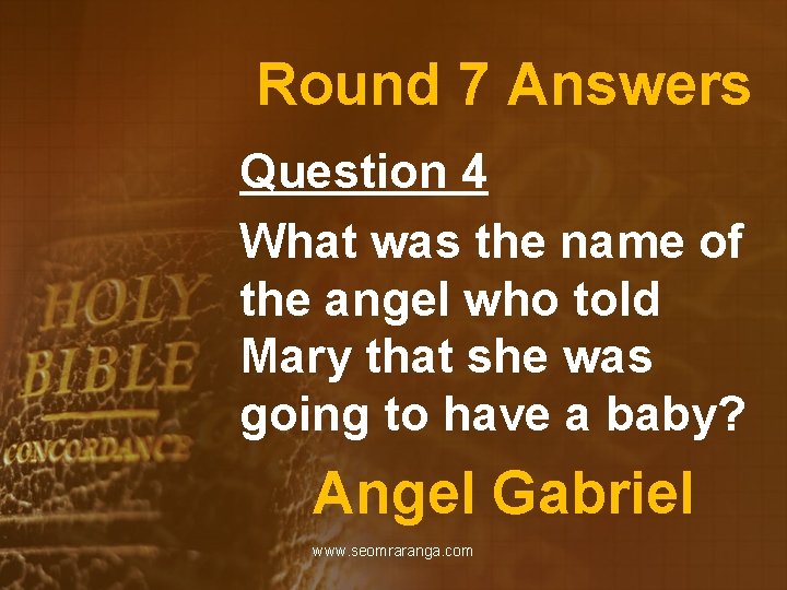 Round 7 Answers Question 4 What was the name of the angel who told