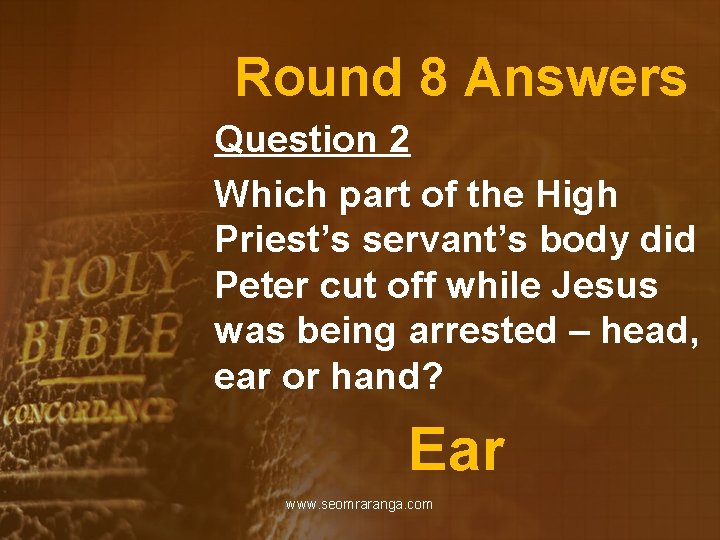 Round 8 Answers Question 2 Which part of the High Priest’s servant’s body did