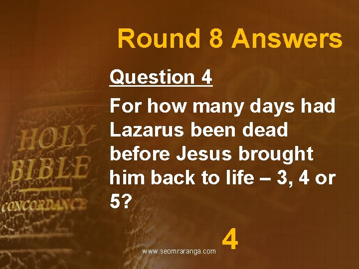 Round 8 Answers Question 4 For how many days had Lazarus been dead before