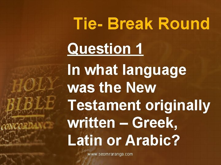 Tie- Break Round Question 1 In what language was the New Testament originally written