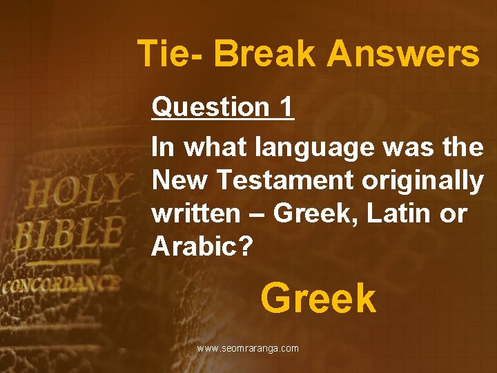 Tie- Break Answers Question 1 In what language was the New Testament originally written
