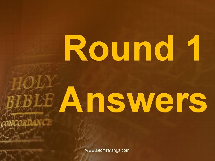 Round 1 Answers www. seomraranga. com 