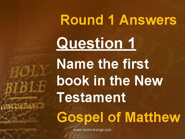 Round 1 Answers Question 1 Name the first book in the New Testament Gospel