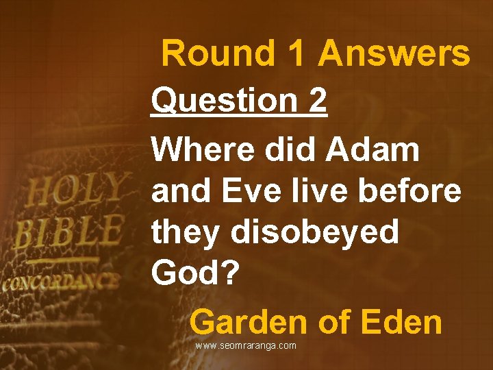 Round 1 Answers Question 2 Where did Adam and Eve live before they disobeyed