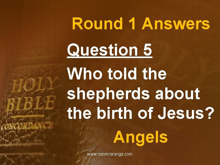 Round 1 Answers Question 5 Who told the shepherds about the birth of Jesus?