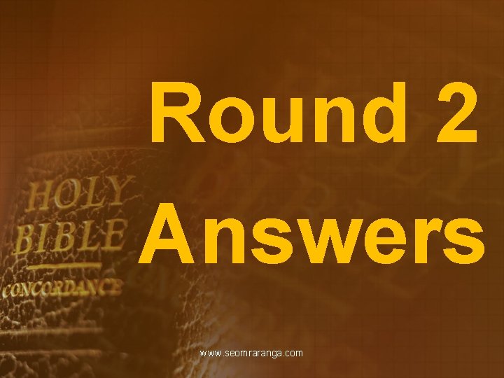 Round 2 Answers www. seomraranga. com 