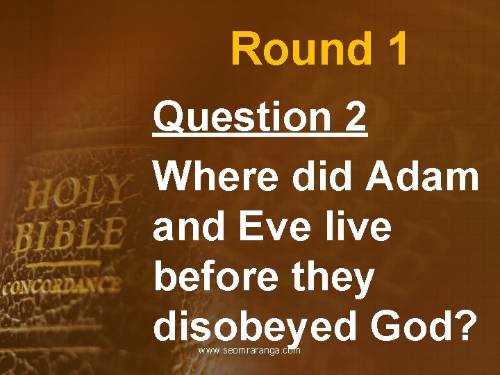 Round 1 Question 2 Where did Adam and Eve live before they disobeyed God?