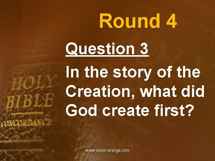 Round 4 Question 3 In the story of the Creation, what did God create