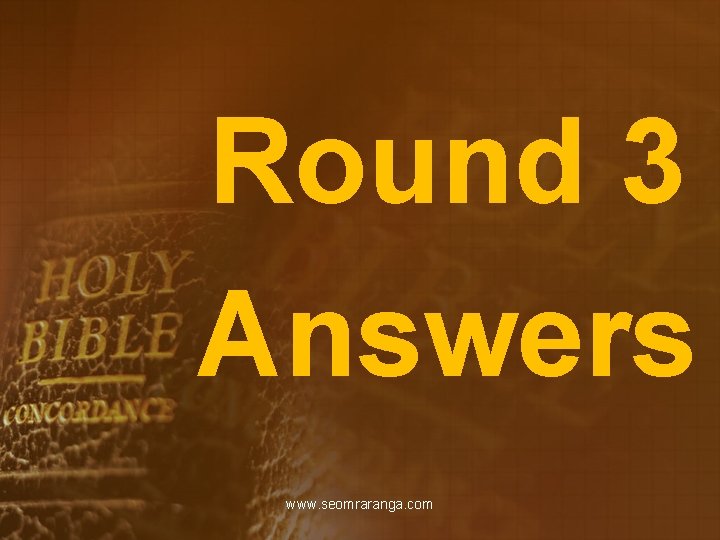 Round 3 Answers www. seomraranga. com 