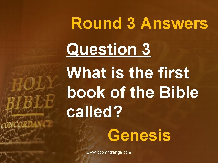 Round 3 Answers Question 3 What is the first book of the Bible called?