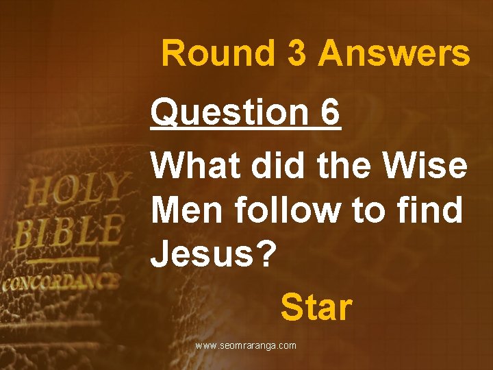 Round 3 Answers Question 6 What did the Wise Men follow to find Jesus?