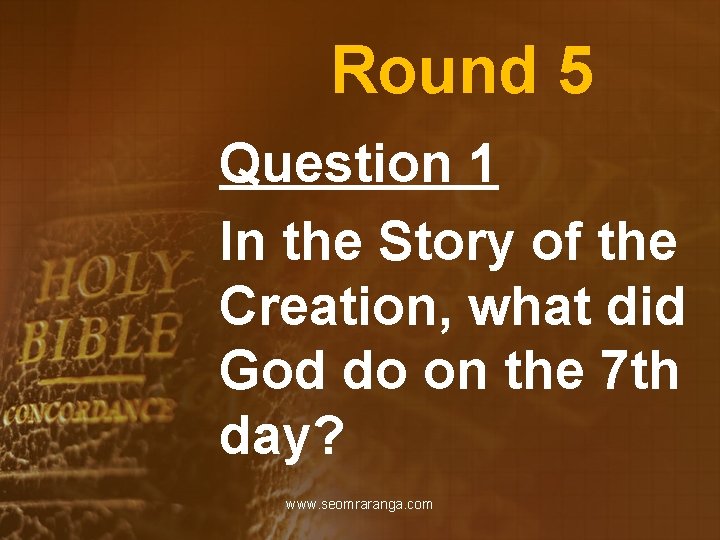 Round 5 Question 1 In the Story of the Creation, what did God do