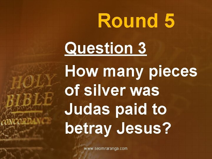 Round 5 Question 3 How many pieces of silver was Judas paid to betray