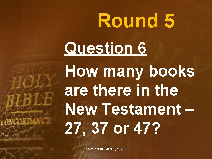 Round 5 Question 6 How many books are there in the New Testament –