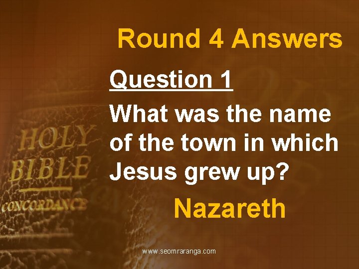 Round 4 Answers Question 1 What was the name of the town in which