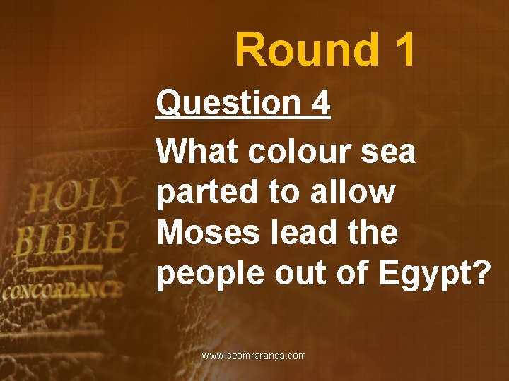 Round 1 Question 4 What colour sea parted to allow Moses lead the people