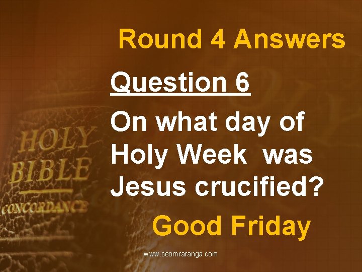 Round 4 Answers Question 6 On what day of Holy Week was Jesus crucified?