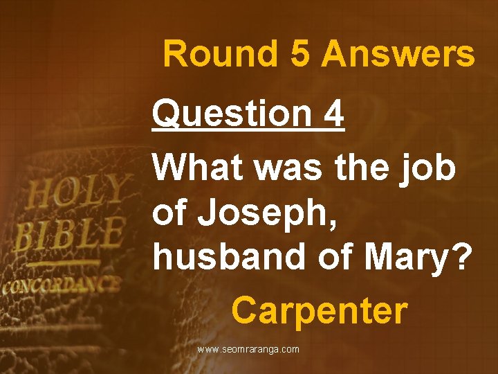 Round 5 Answers Question 4 What was the job of Joseph, husband of Mary?