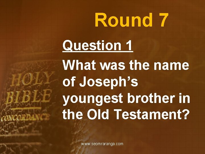 Round 7 Question 1 What was the name of Joseph’s youngest brother in the