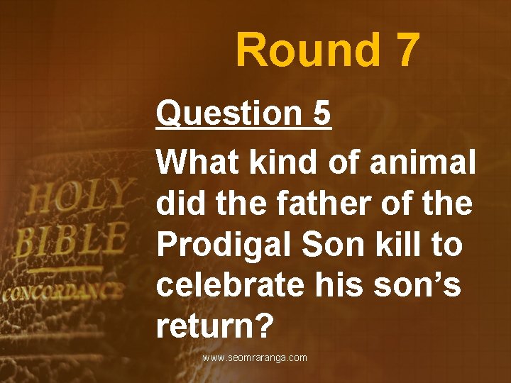 Round 7 Question 5 What kind of animal did the father of the Prodigal