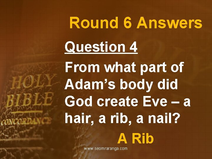 Round 6 Answers Question 4 From what part of Adam’s body did God create