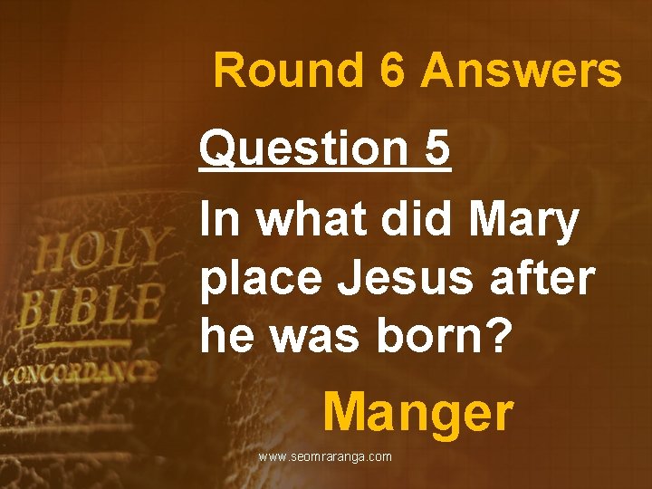 Round 6 Answers Question 5 In what did Mary place Jesus after he was