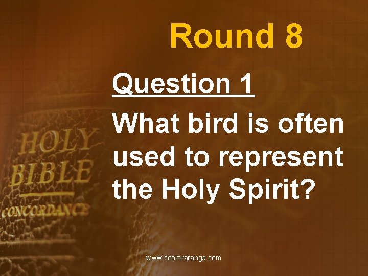 Round 8 Question 1 What bird is often used to represent the Holy Spirit?