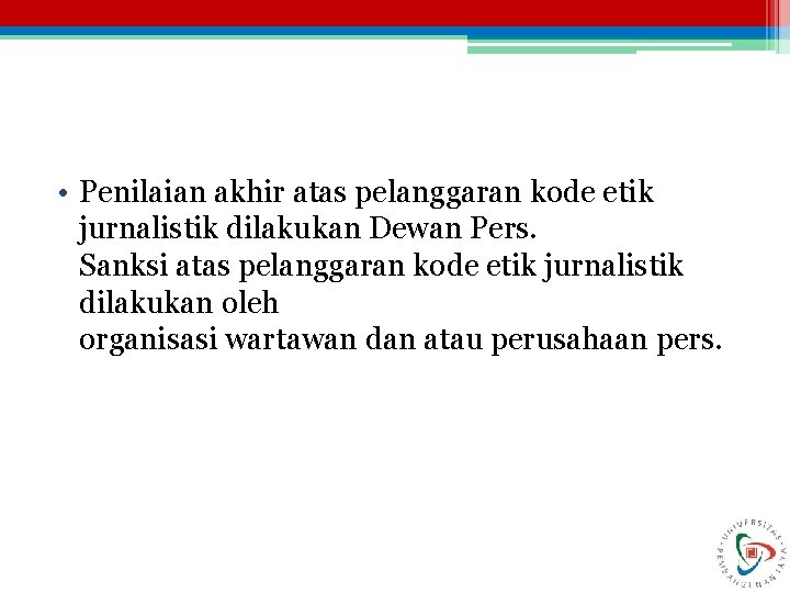  • Penilaian akhir atas pelanggaran kode etik jurnalistik dilakukan Dewan Pers. Sanksi atas