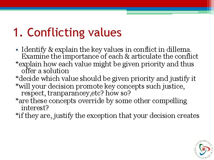 1. Conflicting values • Identify & explain the key values in conflict in dillema.