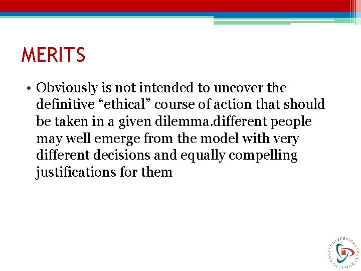 MERITS • Obviously is not intended to uncover the definitive “ethical” course of action