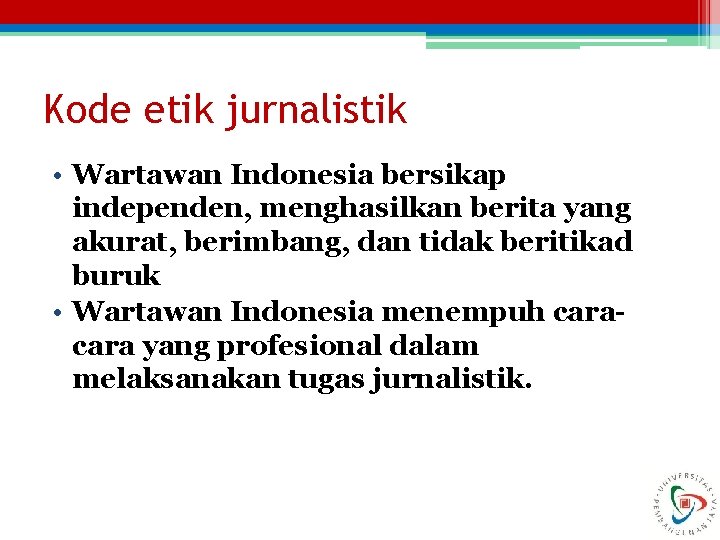 Kode etik jurnalistik • Wartawan Indonesia bersikap independen, menghasilkan berita yang akurat, berimbang, dan