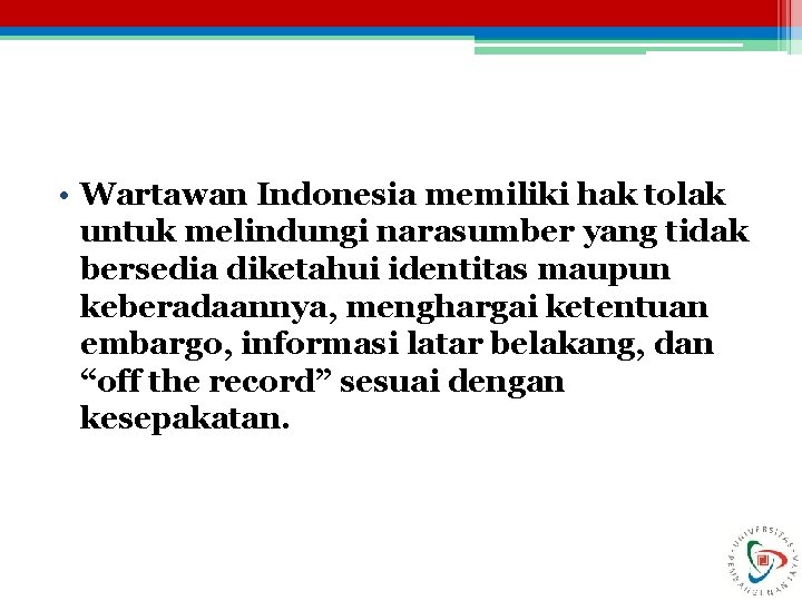  • Wartawan Indonesia memiliki hak tolak untuk melindungi narasumber yang tidak bersedia diketahui