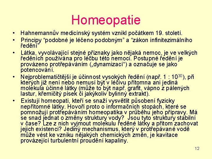 Homeopatie • Hahnemannův medicínský systém vznikl počátkem 19. století. • Principy “podobné je léčeno