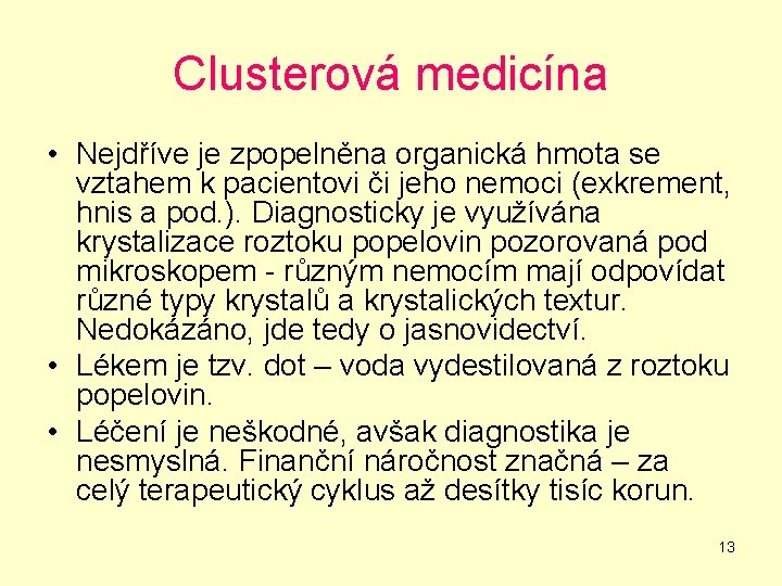 Clusterová medicína • Nejdříve je zpopelněna organická hmota se vztahem k pacientovi či jeho
