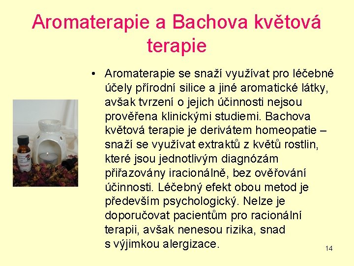 Aromaterapie a Bachova květová terapie • Aromaterapie se snaží využívat pro léčebné účely přírodní
