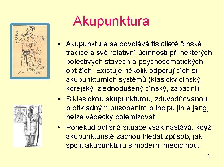 Akupunktura • Akupunktura se dovolává tisícileté čínské tradice a své relativní účinnosti při některých