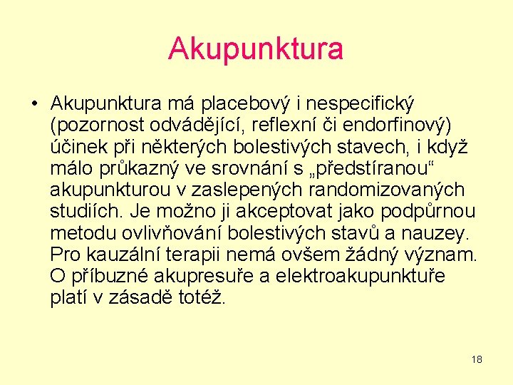 Akupunktura • Akupunktura má placebový i nespecifický (pozornost odvádějící, reflexní či endorfinový) účinek při