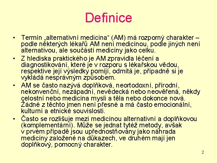 Definice • Termín „alternativní medicína“ (AM) má rozporný charakter – podle některých lékařů AM