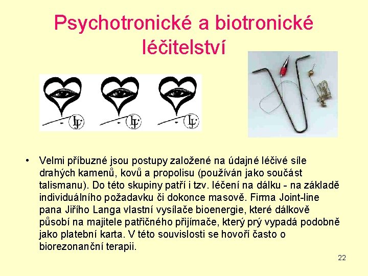 Psychotronické a biotronické léčitelství • Velmi příbuzné jsou postupy založené na údajné léčivé síle