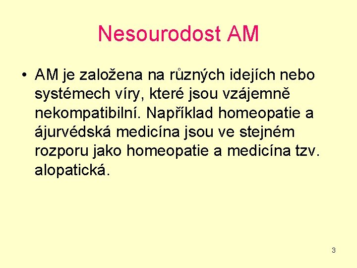 Nesourodost AM • AM je založena na různých idejích nebo systémech víry, které jsou