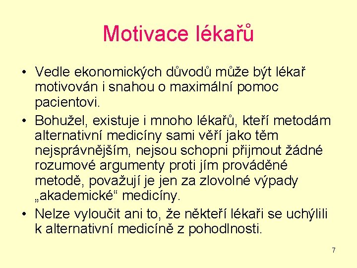 Motivace lékařů • Vedle ekonomických důvodů může být lékař motivován i snahou o maximální