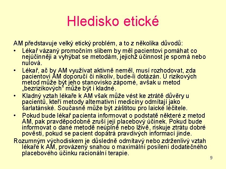 Hledisko etické AM představuje velký etický problém, a to z několika důvodů: • Lékař