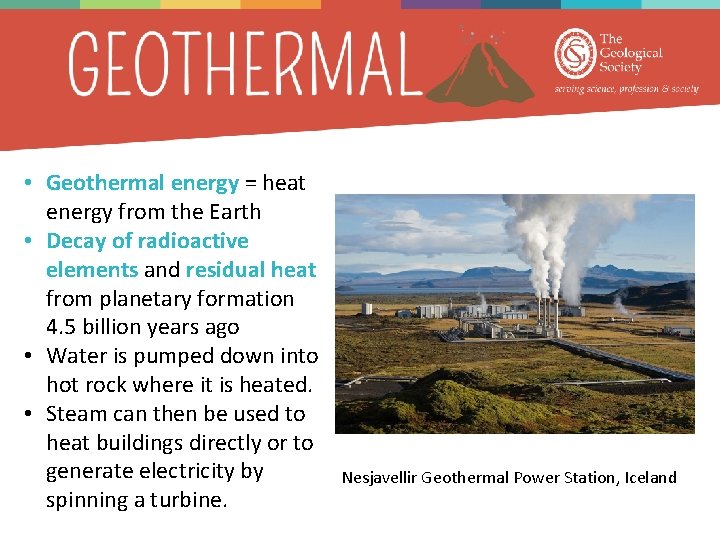  • Geothermal energy = heat energy from the Earth • Decay of radioactive