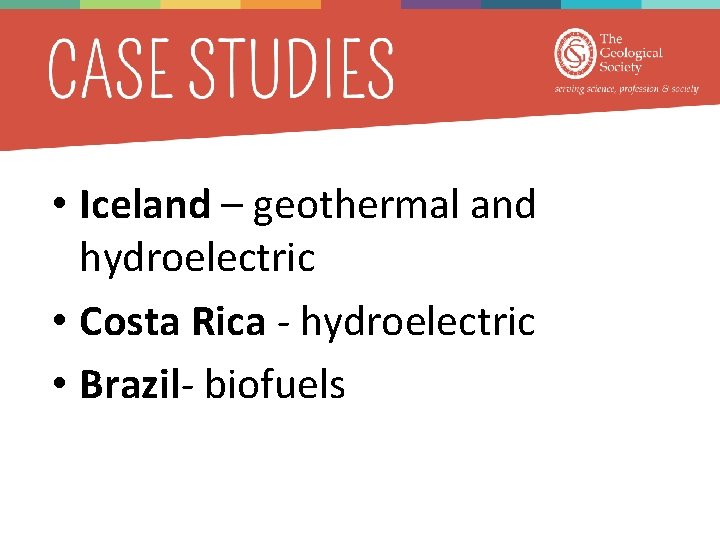  • Iceland – geothermal and hydroelectric • Costa Rica - hydroelectric • Brazil-