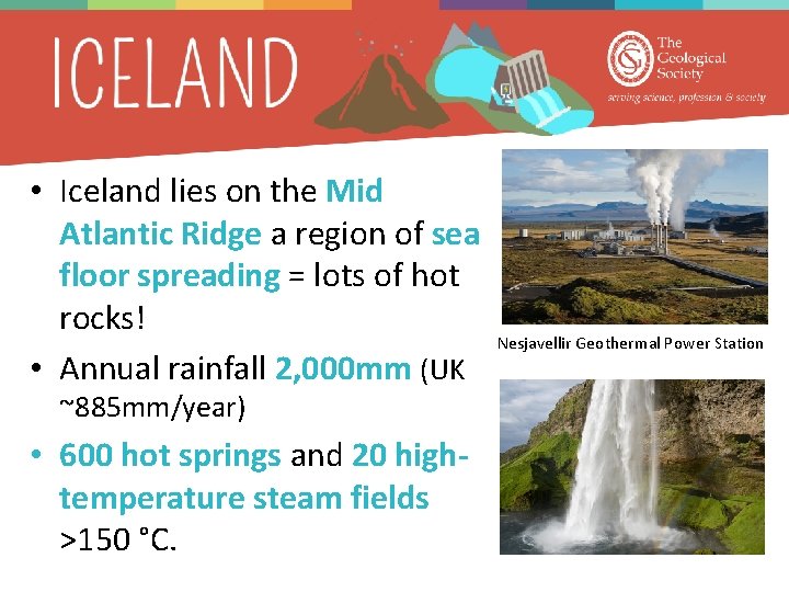  • Iceland lies on the Mid Atlantic Ridge a region of sea floor