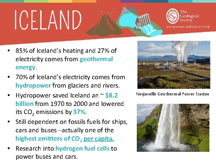  • 85% of Iceland’s heating and 27% of electricity comes from geothermal energy.