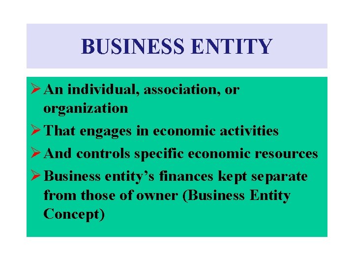 BUSINESS ENTITY Ø An individual, association, or organization Ø That engages in economic activities