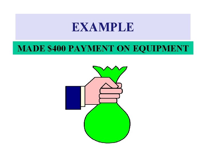 EXAMPLE MADE $400 PAYMENT ON EQUIPMENT 