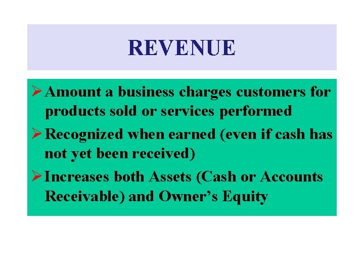 REVENUE Ø Amount a business charges customers for products sold or services performed Ø